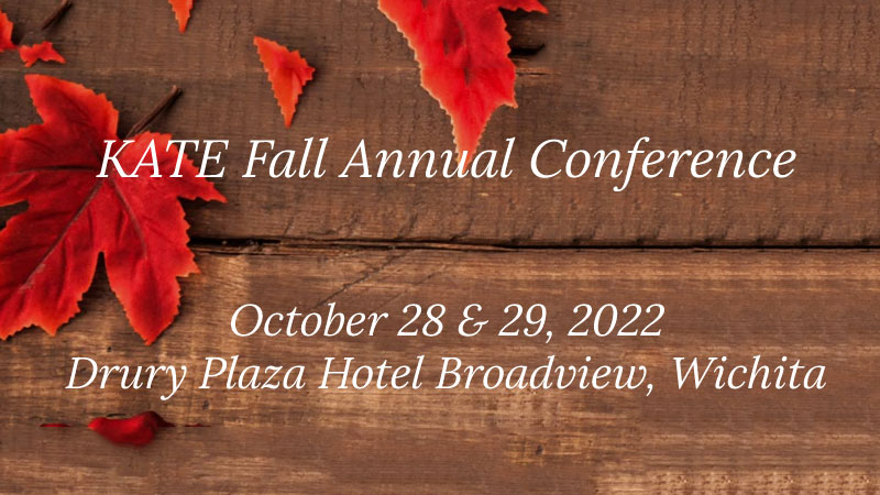 KATE Fall Annual Conference October 28 & 29, 2022 Drury Plaza Hotel Broadview, Wichita over wood planks and red maple leafs